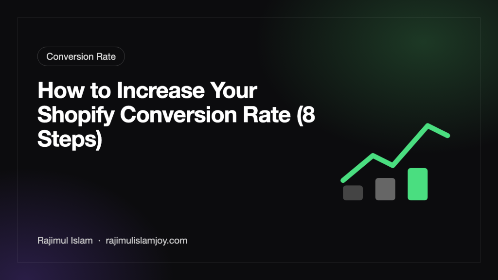 How to Increase Your Shopify Conversion Rate (8 Steps) – by Rajimul Islam