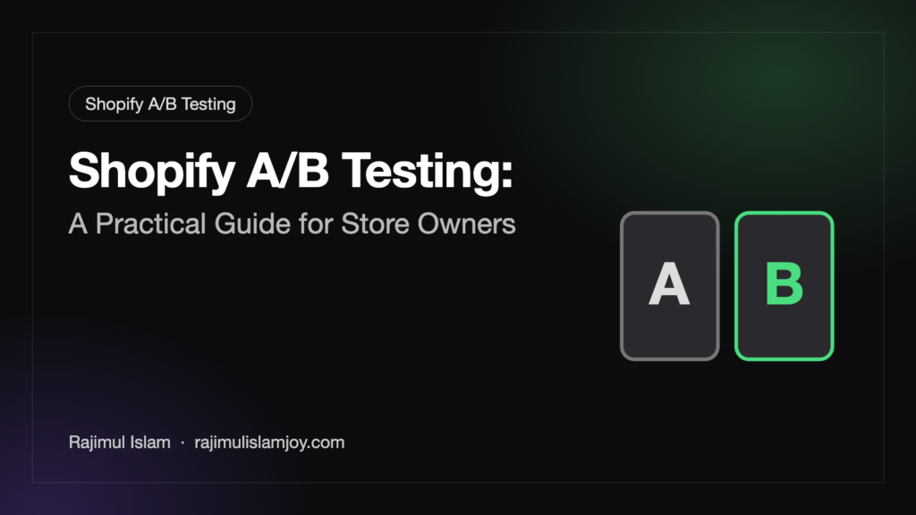 Shopify A/B Testing: A Practical Guide for Store Owners – by Rajimul Islam