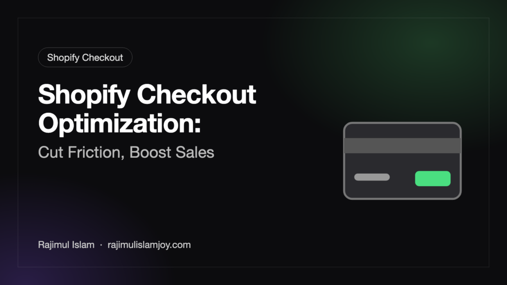 Shopify Checkout Optimization: Cut Friction, Boost Sales – by Rajimul Islam