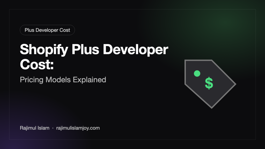 Shopify Plus Developer Cost: Pricing Models Explained – by Rajimul Islam